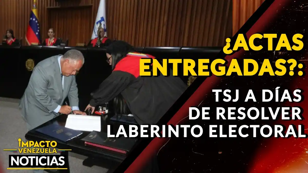¿ACTAS ENTREGADAS? TSJ a días de resolver laberinto electoral – VIDEO