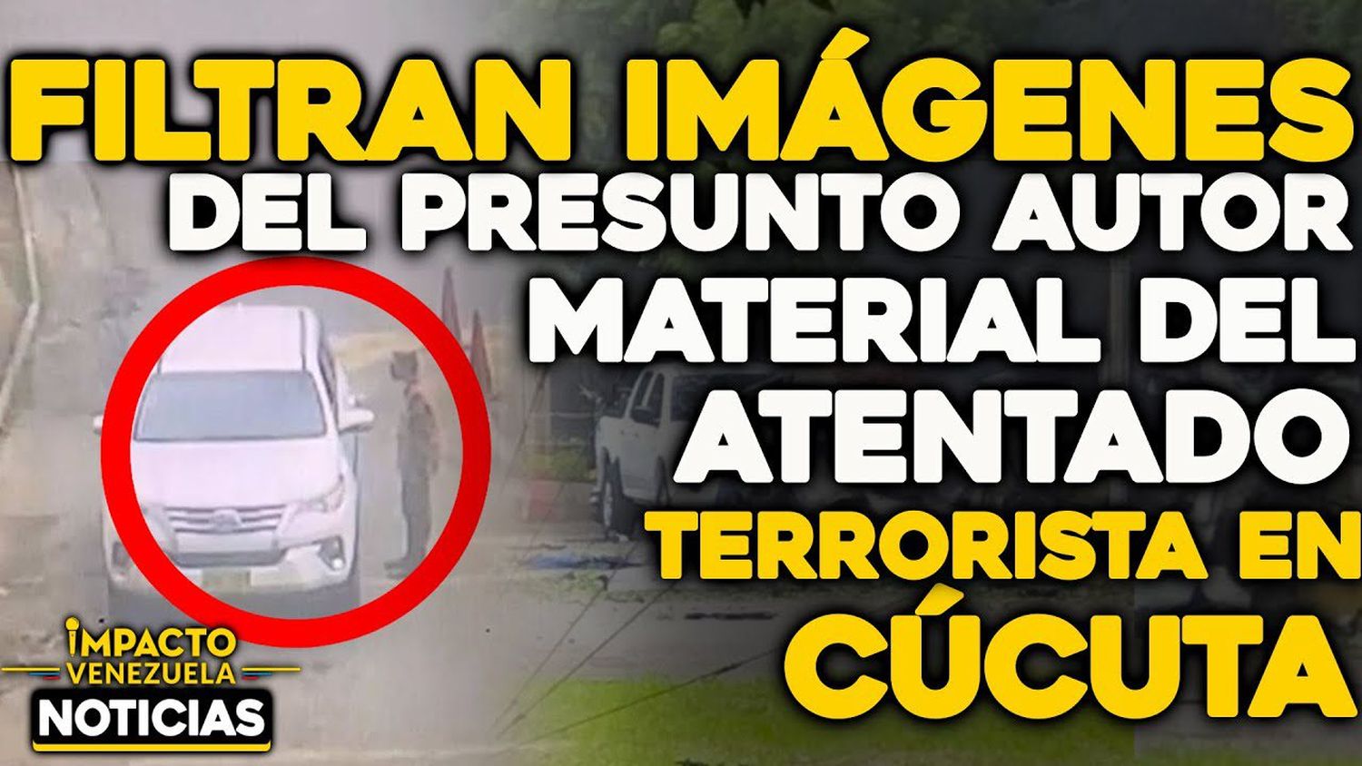 VIDEO – NOTICIAS IMPACTO VENEZUELA: se filtra imagen del presunto autor del atentado terrorista en Cúcuta