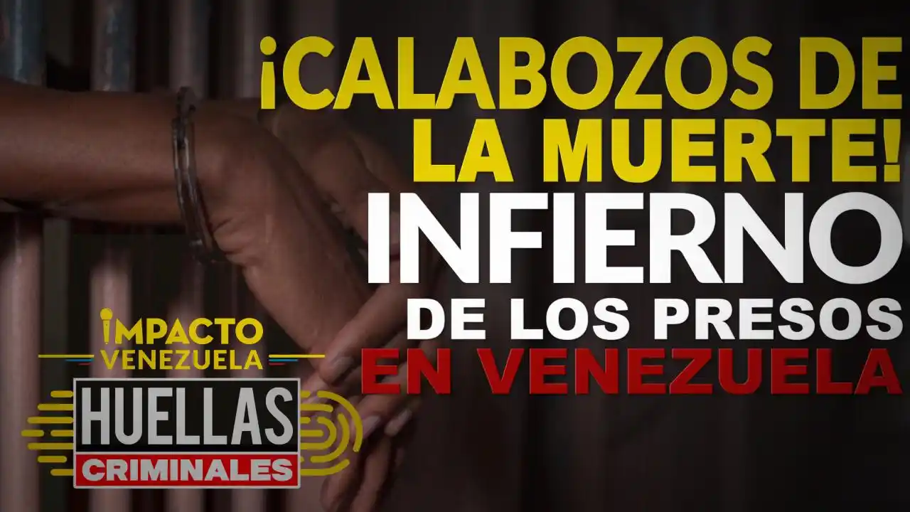 ¡Calabozos de la muerte! Infierno de los presos en Venezuela