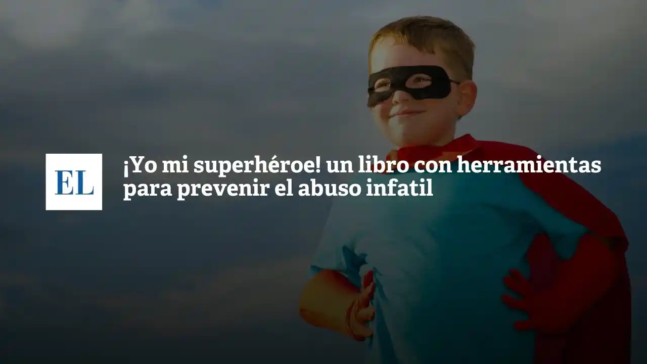 ¡Yo mi superhéroe!: un libro con herramientas para prevenir el abuso infantil