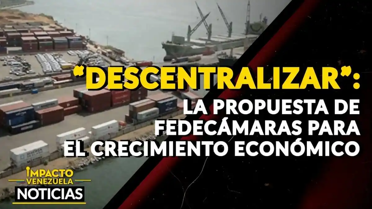 “DESCENTRALIZAR”: la propuesta de Fedecámaras para el crecimiento económico – VIDEO