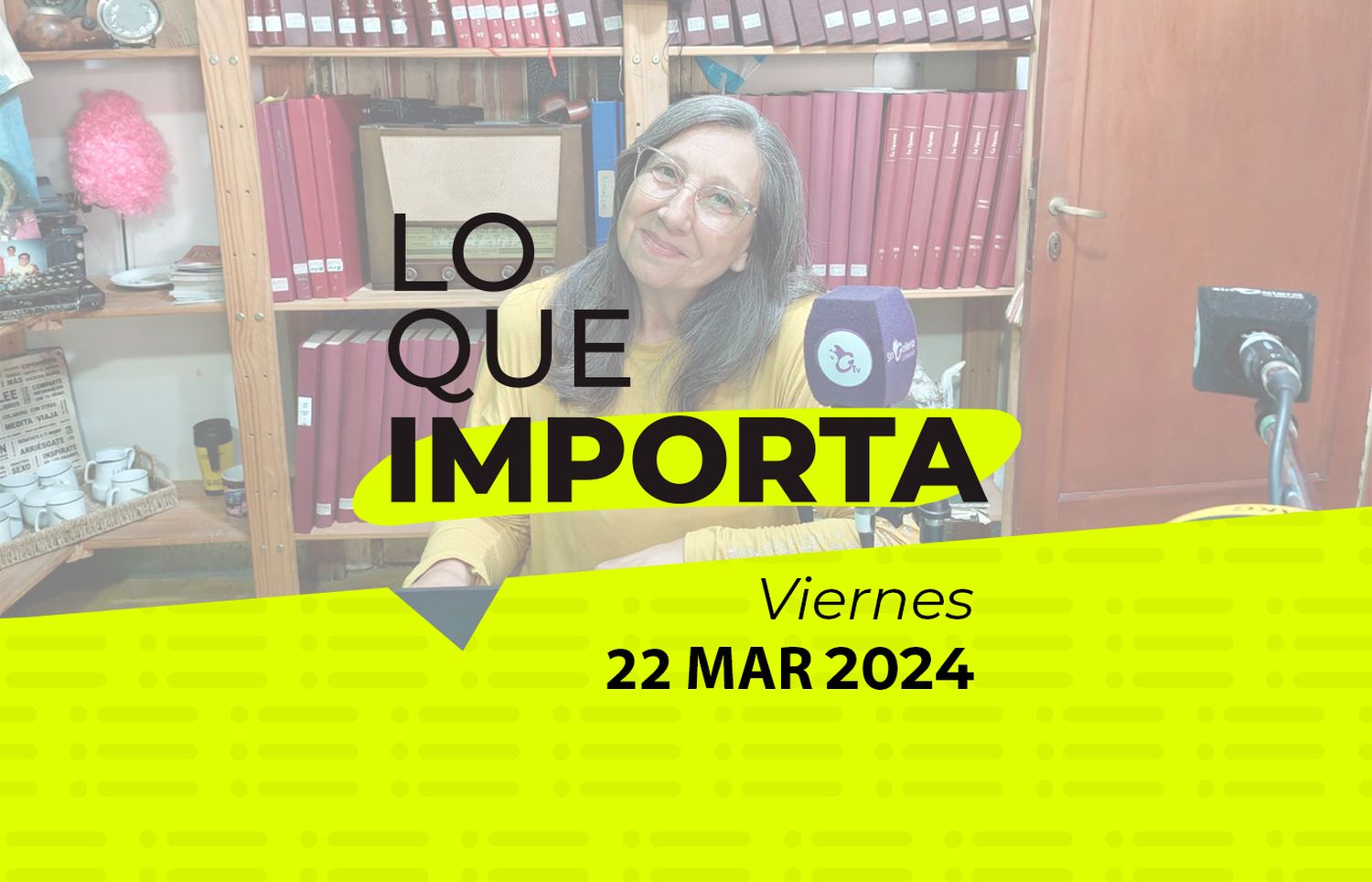 Lo que importa – Viernes 22 de Marzo de 2024