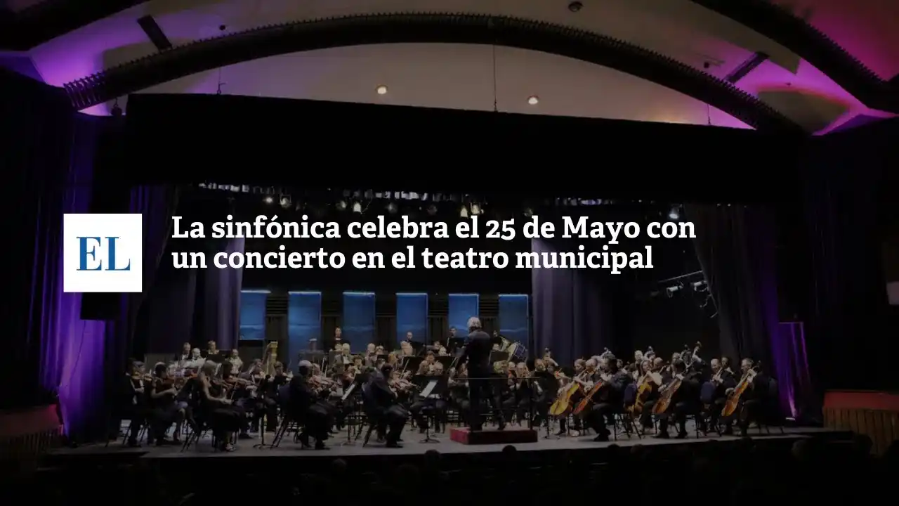 La Sinfónica celebra el 25 de mayo con un concierto en el Teatro Municipal