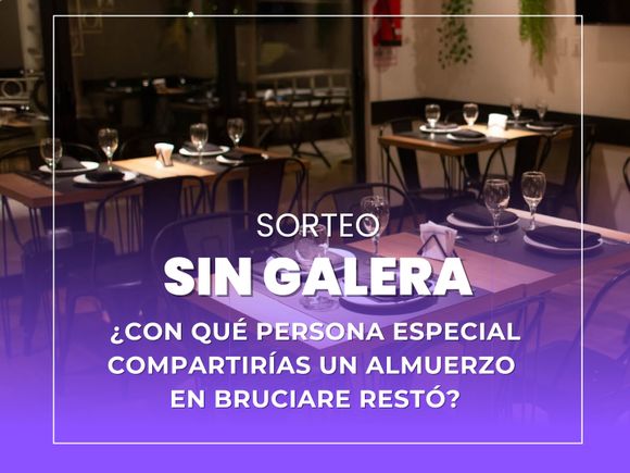 Concursos Sin Galera: ¿con qué persona especial compartirías un almuerzo en Bruciare Restó?