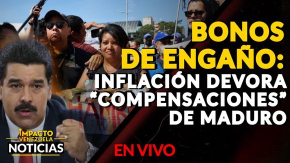 BONOS DE ENGAÑO: inflación devora “compensaciones” de Maduro – VIDEO IMPACTO VENEZUELA