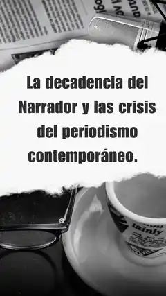 La decadencia del Narrador y las crisis del periodismo contemporáneo