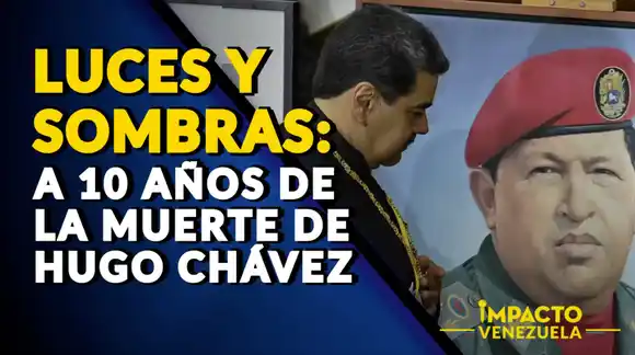 LUCES Y SOMBRAS: a 10 años de la muerte de Hugo Chávez