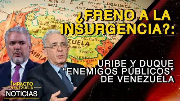 ¿FRENO A LA INSURGENCIA? Uribe y Duque «enemigos públicos» de Venezuela»