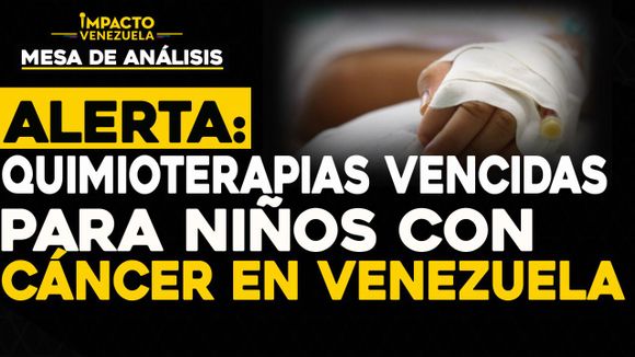 ALERTA: Quimioterapias vencidas para niños con Cáncer