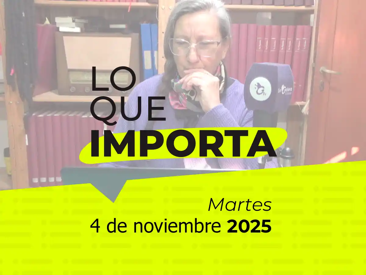 Lo que importa - Martes 4 de noviembre de 2025