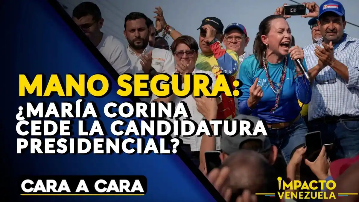 MANO SEGURA: ¿María Corina cede la candidatura presidencial? |  Cara a Cara