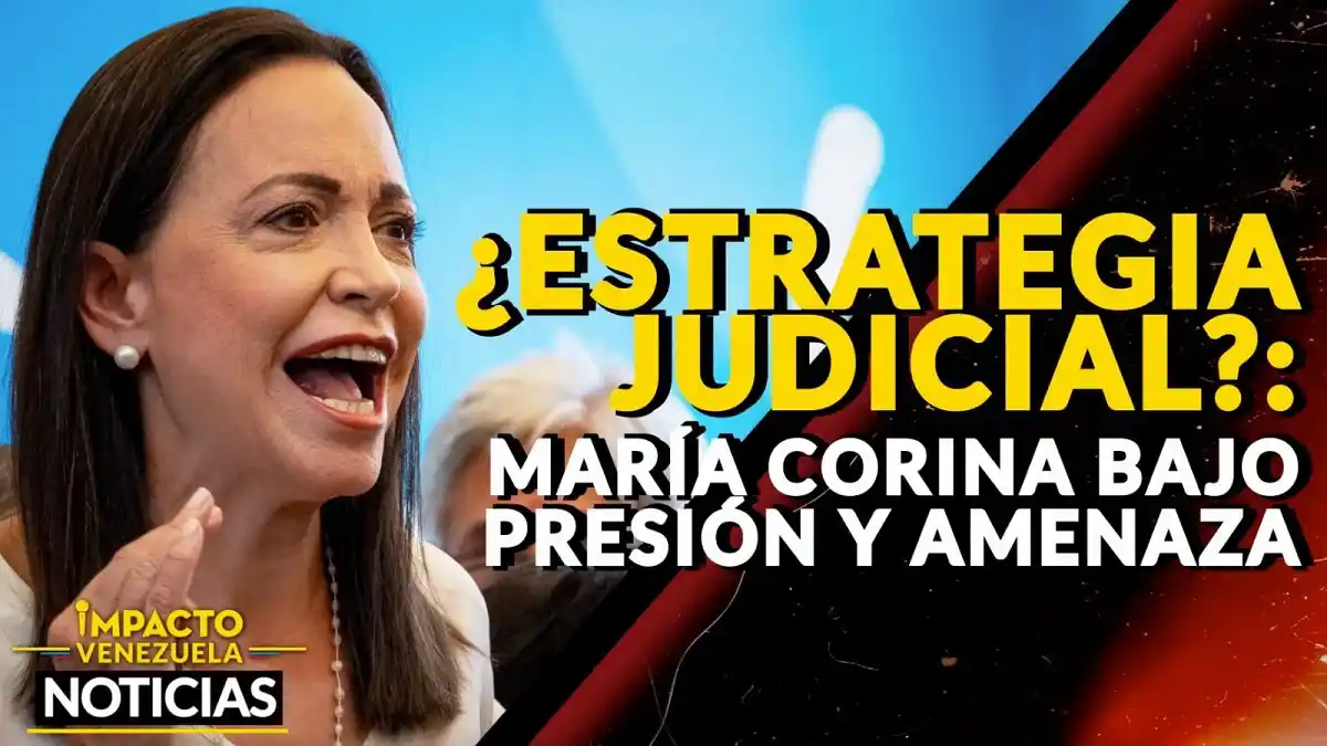 ¿ESTRATEGIA JUDICIAL? María Corina bajo presión y amenaza VIDEO