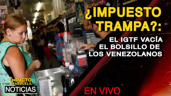 ¿IMPUESTO TRAMPA?: el IGTF vacía el bolsillo de los venezolanos- VIDEO