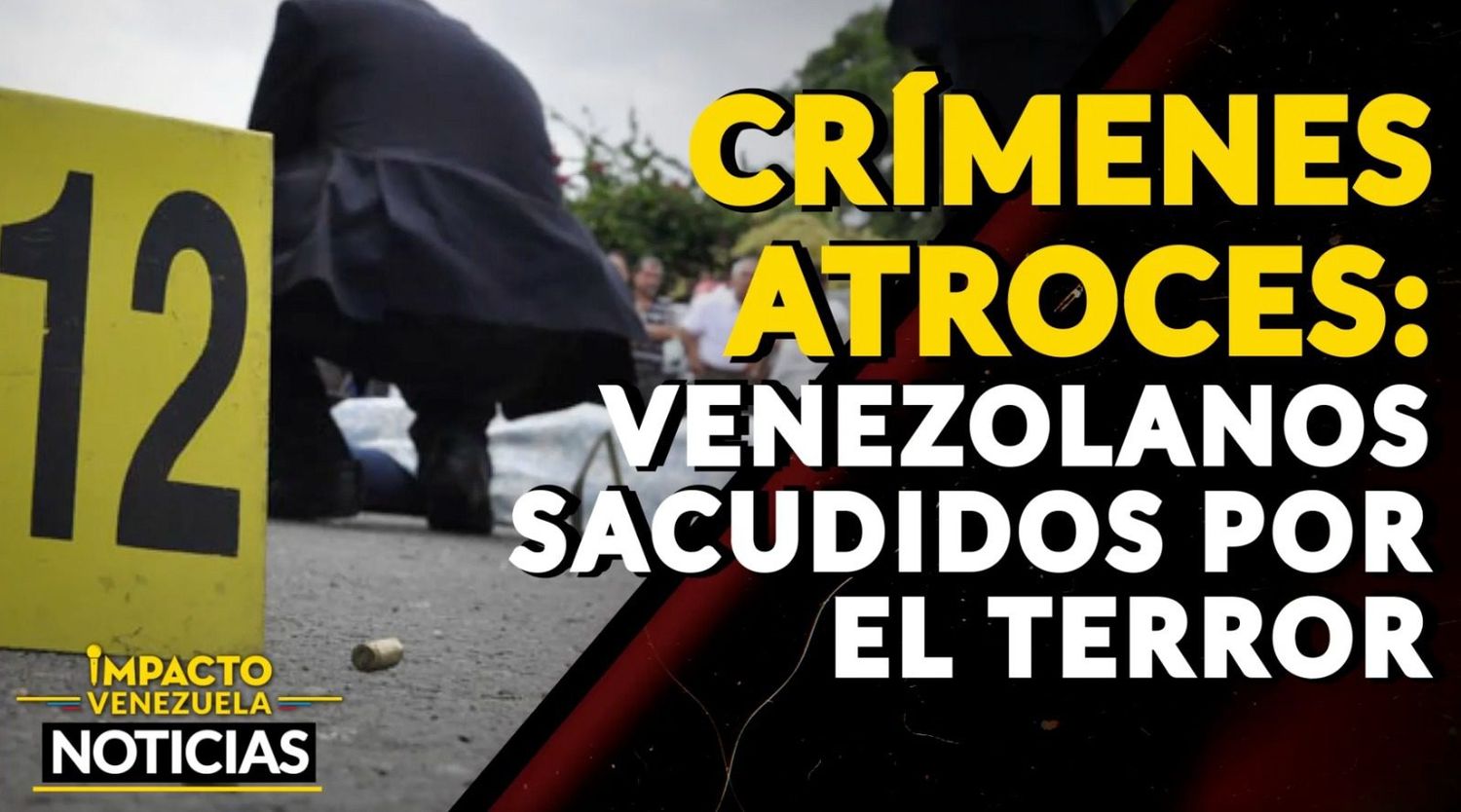 CRÍMENES ATROCES sacuden a la opinión pública venezolana VIDEO – IMPACTO VENEZUELA