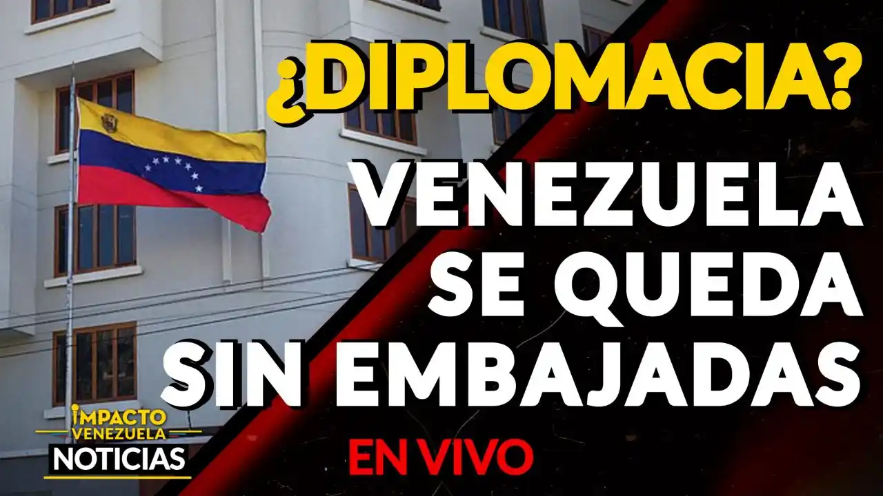 ¿Diplomacia? Venezuela se queda sin embajadas VIDEO – IMPACTO VENEZUELA