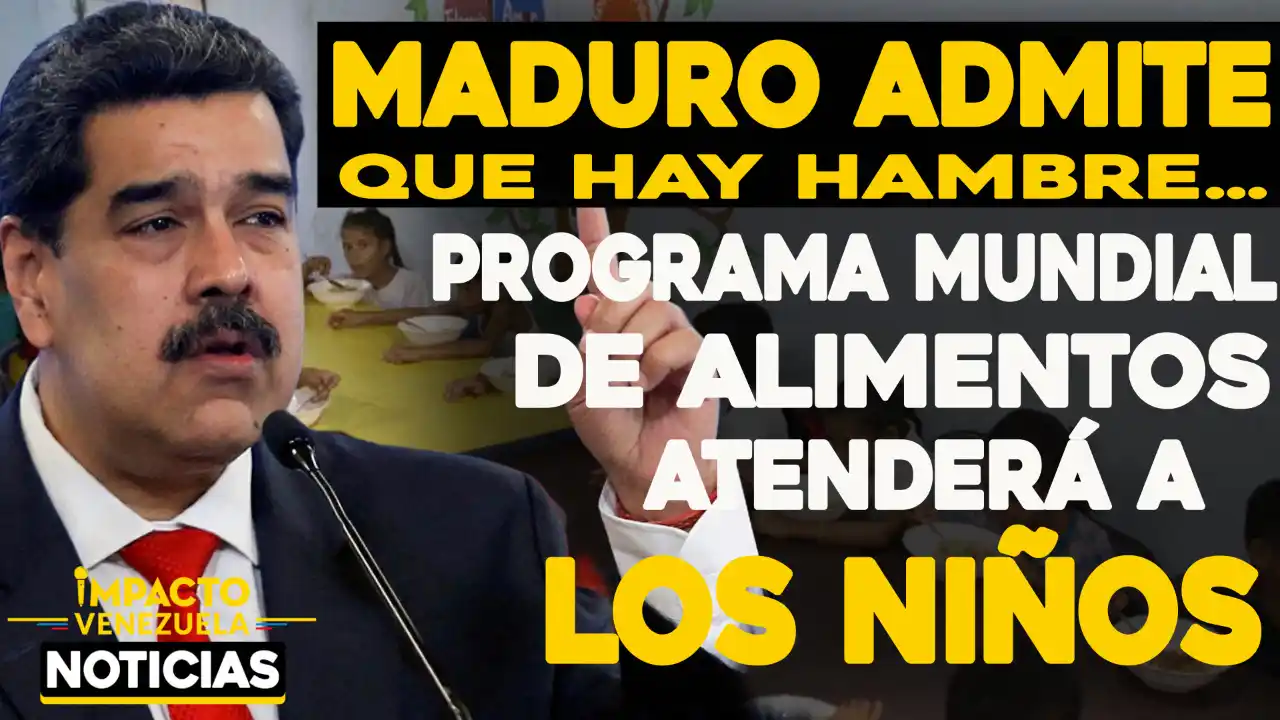 MADURO ADMITE QUE HAY HAMBRE: Programa Mundial de Alimentos atenderá a los niños de Venezuela