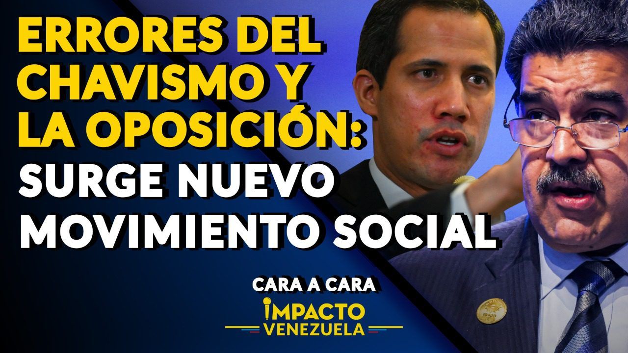 ERRORES DEL CHAVISMO Y LA OPOSICIÓN: surge nuevo movimiento social – CARA A CARA