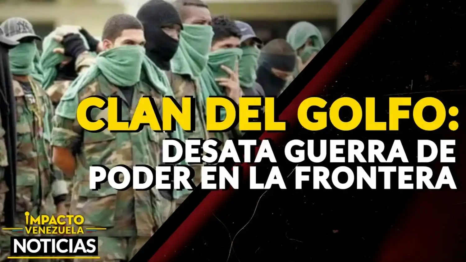 CLAN DEL GOLFO desata guerra de poder en la frontera – VIDEO IMPACTO VENEZUELA