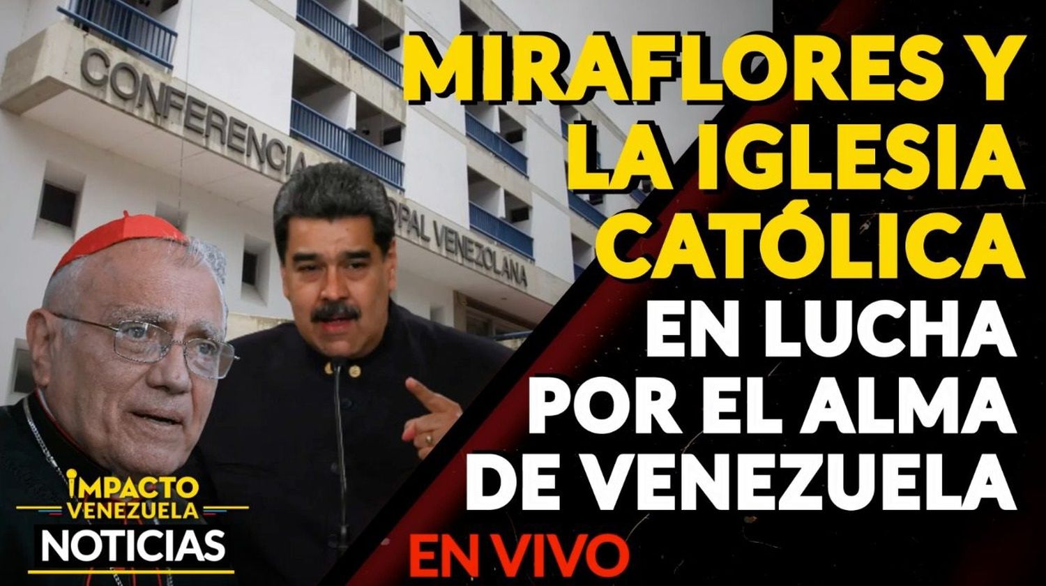 Miraflores y la Iglesia Católica en lucha por el alma de Venezuela – VIDEO IMPACTO VENEZUELA