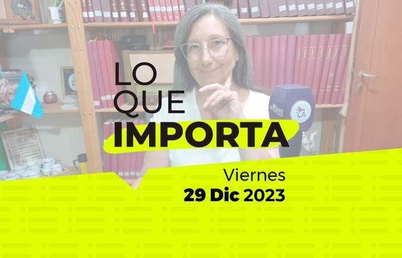 Lo que importa – Viernes 29 de Diciembre de 2023