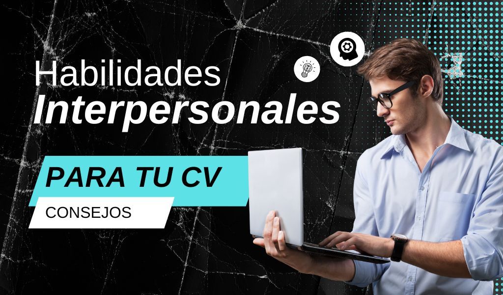 Cómo destacar tus habilidades interpersonales en el CV para mejorar tus oportunidades laborales