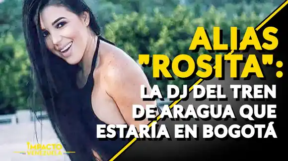 ALIAS «ROSITA»: la DJ del Tren de Aragua que estaría en Bogotá (+VIDEO)