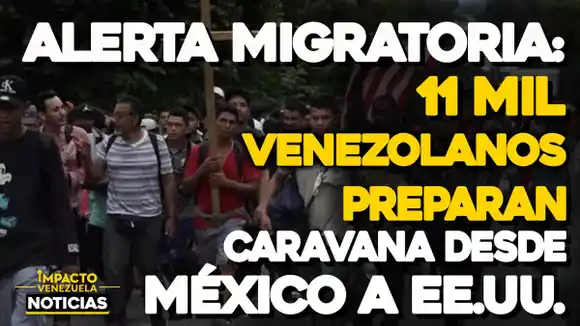 ALERTA: 11 mil venezolanos preparan caravana desde México a EE.UU- VIDEO IMPACTO VENEZUELA