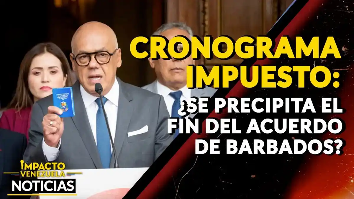 CRONOGRAMA IMPUESTO ¿Se precipita el fin del Acuerdo de Barbados? – VIDEO