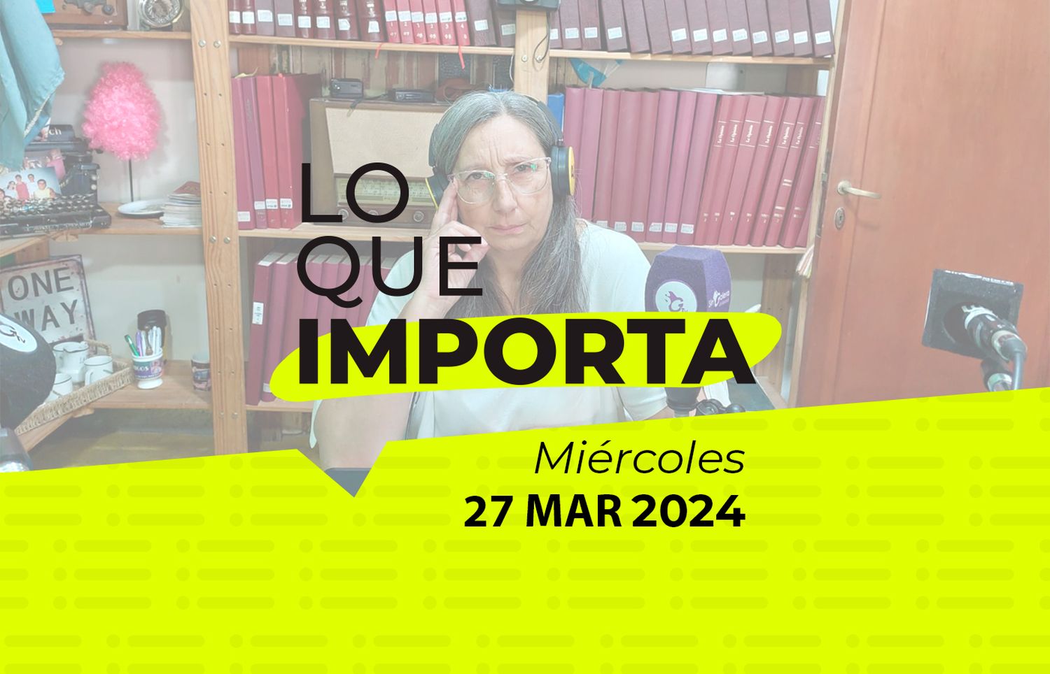 Lo que importa – Miércoles 27 de Marzo de 2024