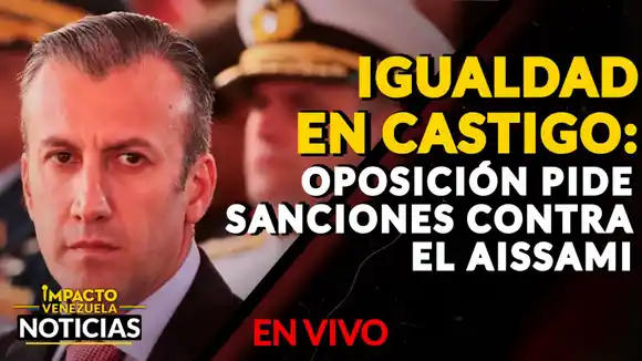IGUALDAD EN CASTIGO: oposición pide sanciones contra El Aissami – VIDEO