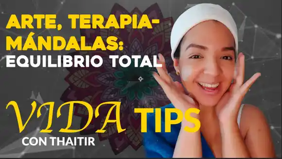 VIDA TIPS con Thaitir: Aprenda a sanar con el arte y las Mandalas