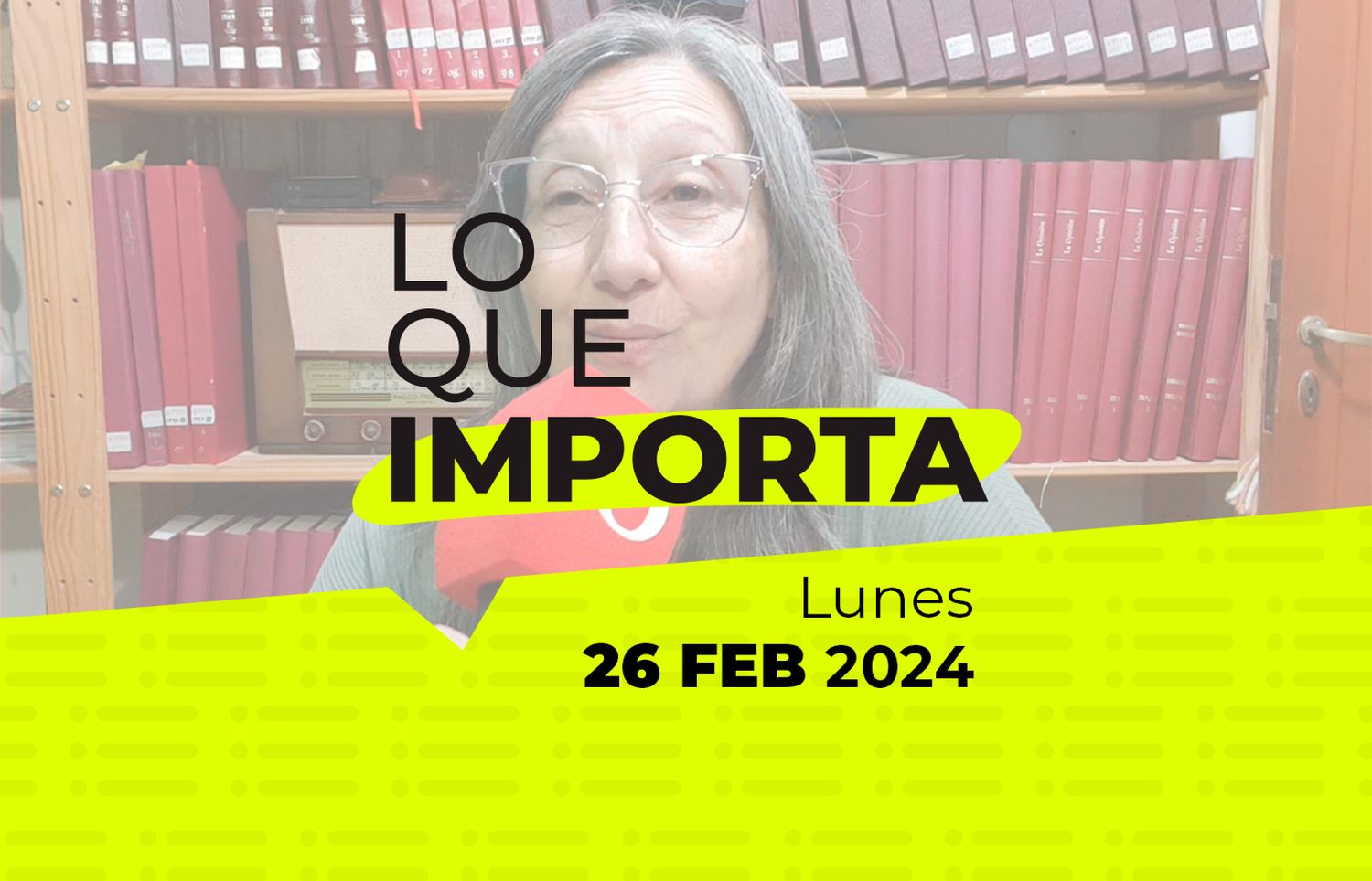 Lo que importa – Lunes 26 de Febrero de 2024
