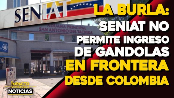 LA BURLA: Seniat no permite ingreso de gandolas en frontera desde Colombia – VIDEO IMPACTO VENEZUELA