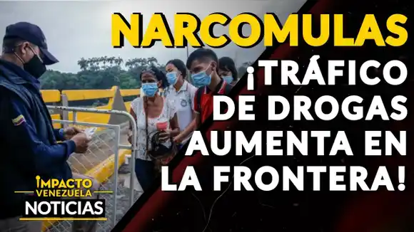 ¡NARCOMULAS! Tráfico de drogas aumenta en la frontera – VIDEO IMPACTO VENEZUELA