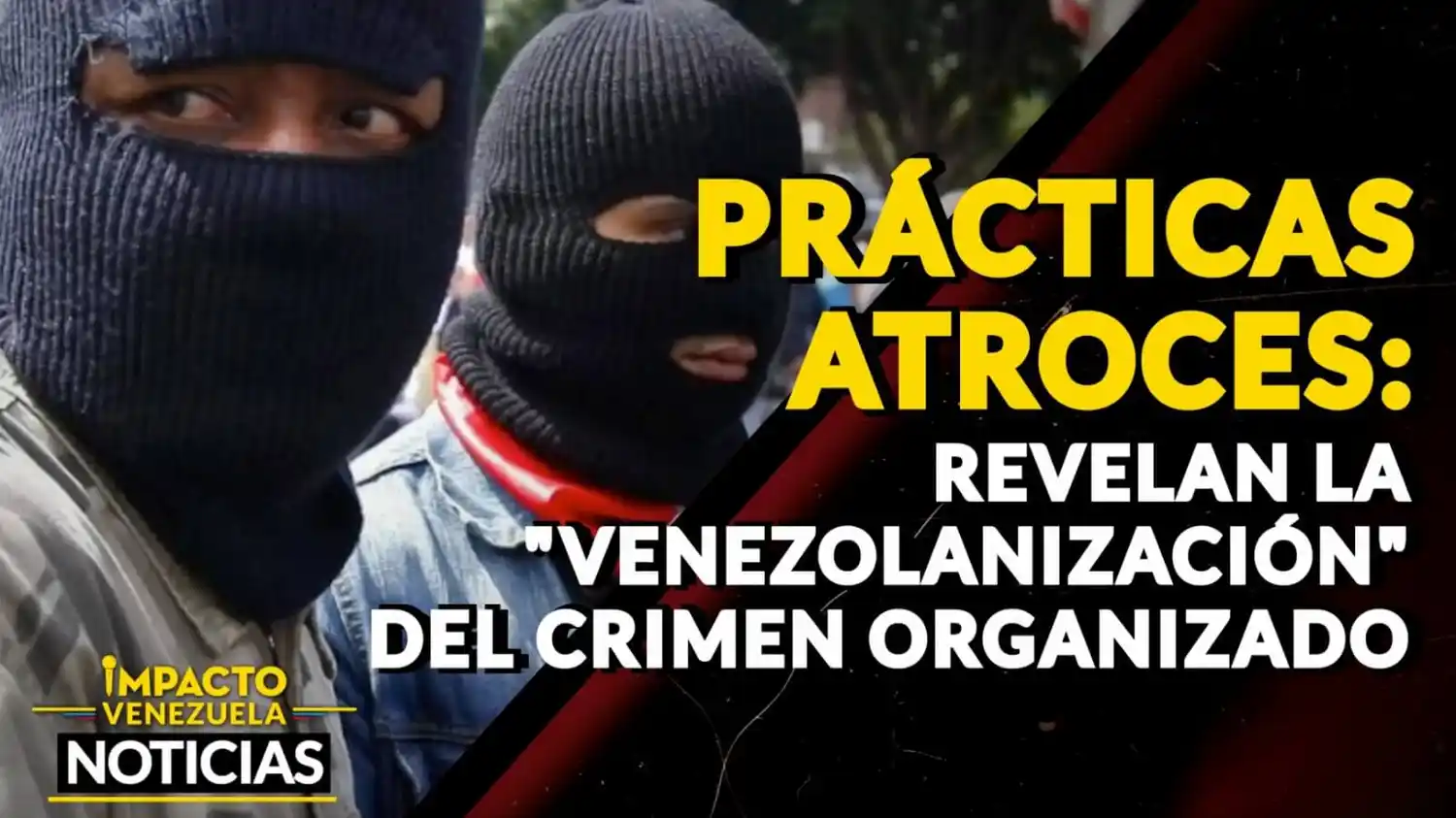 ¡PRÁCTICAS ATROCES! Revelan la «venezolanización» del crimen organizado- VIDEO