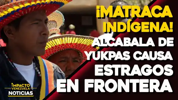¡Matraca indígena! Alcabala de Yukpas causa estragos en frontera – VIDEO IMPACTO VENEZUELA