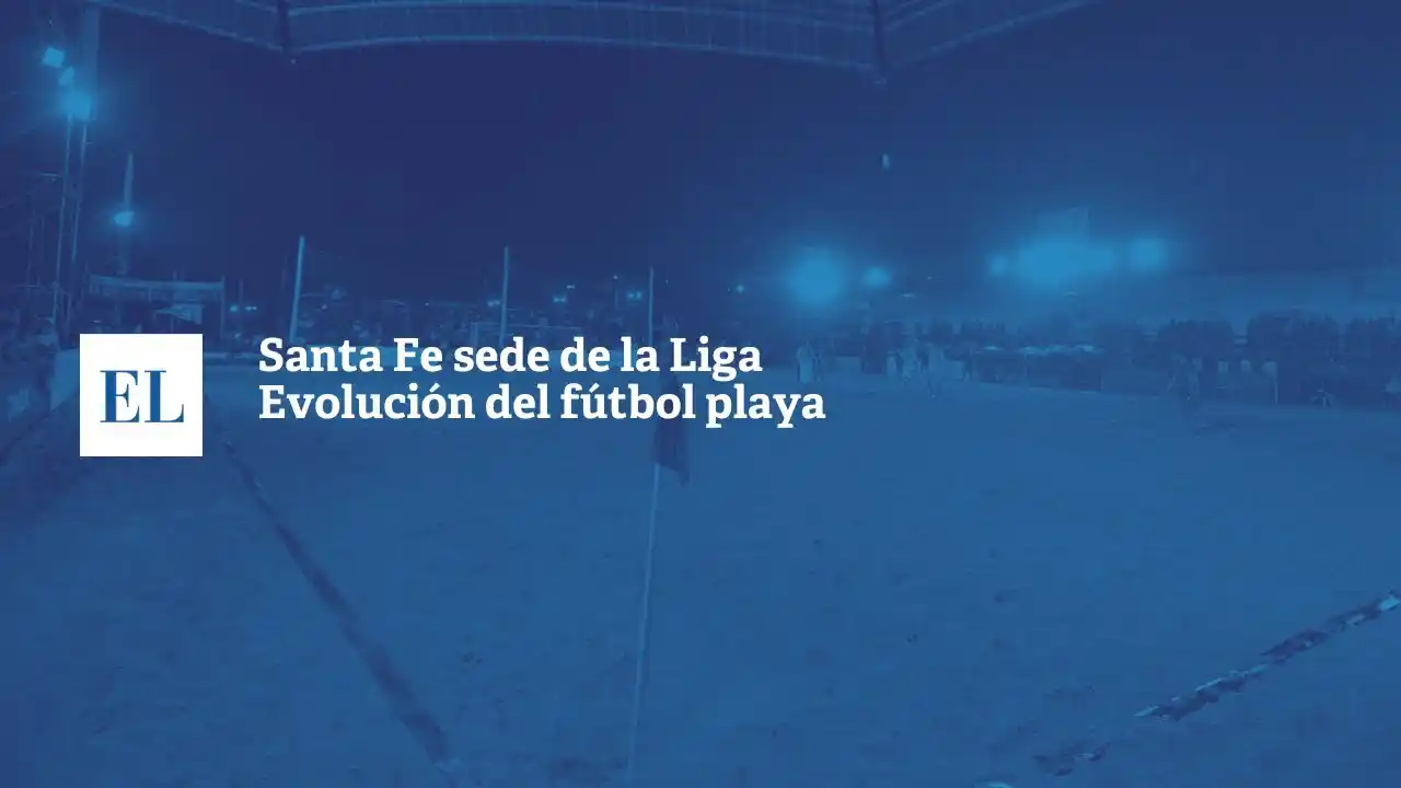 Santa fe sede de la Liga Evolución del Fútbol Playa
