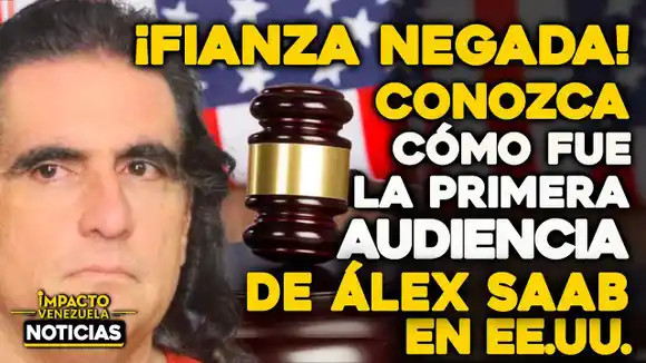 VIDEO – NOTICIAS IMPACTO VENEZUELA – PASO A PASO la presentación de Alex Saab: no procede fianza y permanece preso