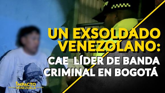 UN EXSOLDADO VENEZOLANO: cae líder de banda criminal en Bogotá – VIDEO