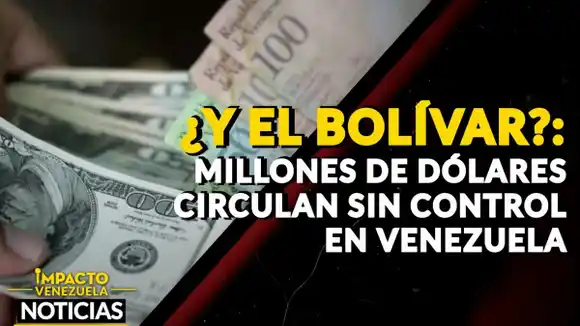 ¿Y EL BOLÍVAR? Millones de dólares circulando sin control en Venezuela – VIDEO
