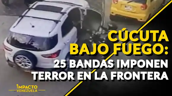 CÚCUTA BAJO FUEGO: 25 bandas imponen el terror en la frontera – VIDEO