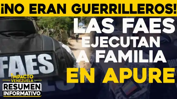 ¡No eran guerrilleros! Las FAES ejecutan a familia en Apure