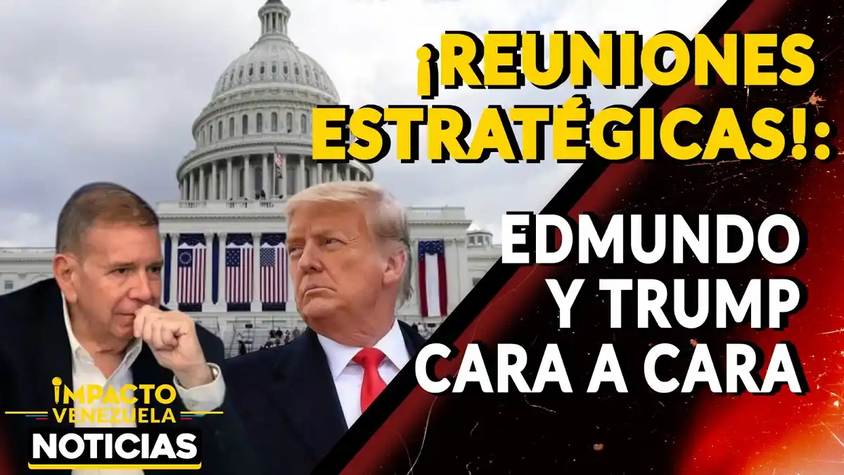 ¡REUNIONES ESTRATÉGICAS! Edmundo y Trump cara a cara – VIDEO