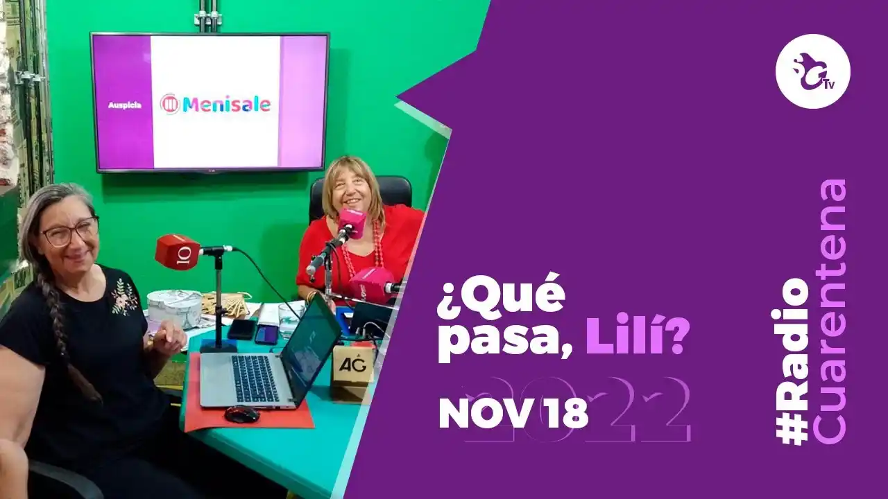 #RadioCuarentena – ¿Qué pasa, Lilí? – Viernes 18 de noviembre de 2022