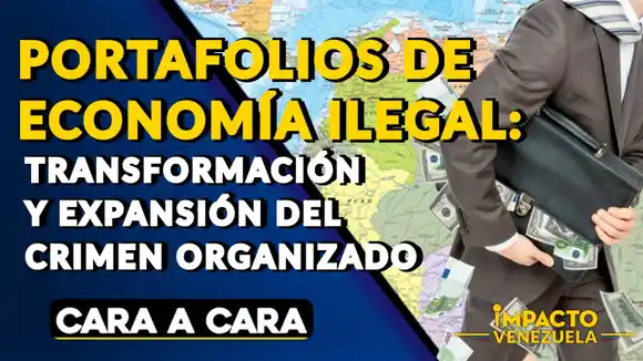 PORTAFOLIOS DE ECONOMÍA ILEGAL: transformación y expansión del crimen organizado – Cara a cara