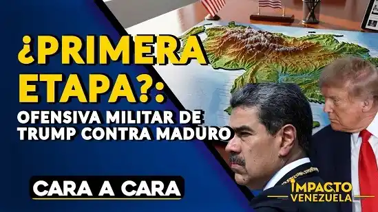 ¿PRIMERA ETAPA?: ofensiva militar de Trump contra Maduro - Cara a Cara