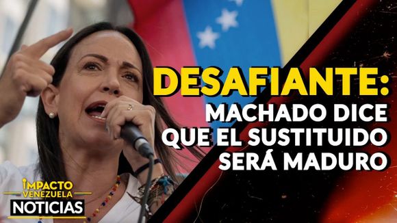 DESAFIANTE: Machado dice que el sustituido será Maduro – VIDEO