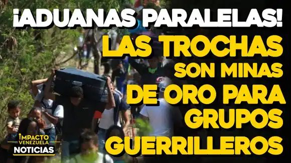 ¡ADUANAS PARALELAS! Las trochas son minas de oro para grupos guerrilleros – VIDEO IMPACTO VENEZUELA