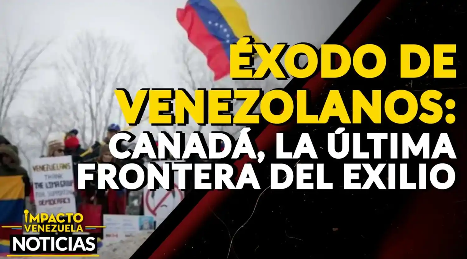 ÉXODO DE VENEZOLANOS:  Canadá es la última frontera del exilio