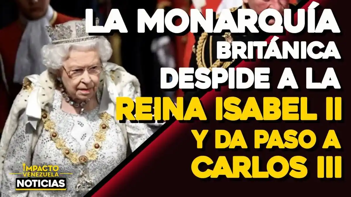 La monarquía británica despide a la reina Isabel II y da paso a Carlos III | VIDEO – IMPACTO VENEZUELA